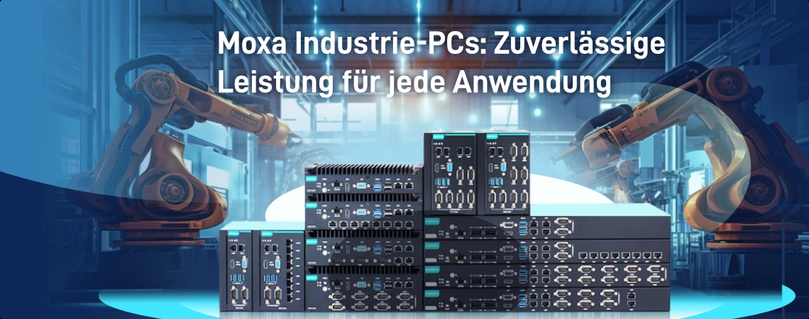 Moxa Industrie-PCs: Zuverlässige Leistung für jede Anwendung