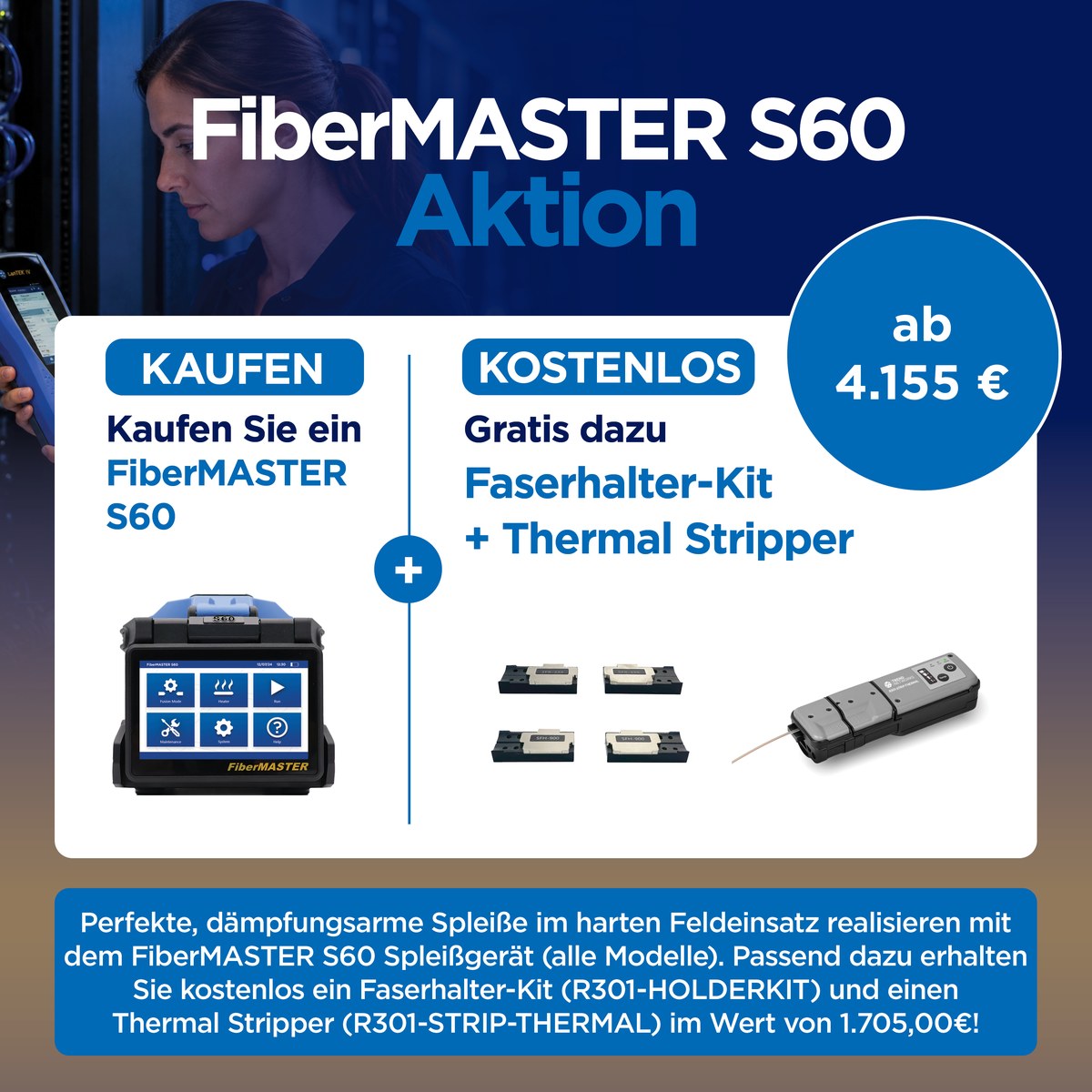 FiberMASTER S60 mit kostenlosem Faserhalter-Kit und Thermal Stripper